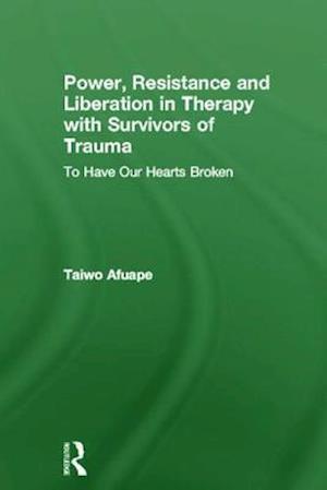 Power, Resistance and Liberation in Therapy with Survivors of Trauma