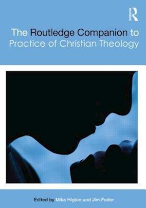 The Routledge Companion to the Practice of Christian Theology