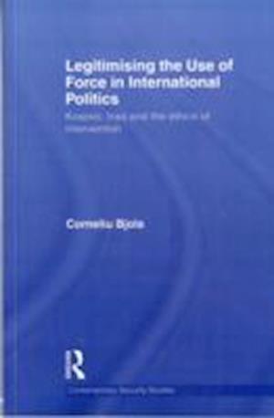 Legitimising the Use of Force in International Politics