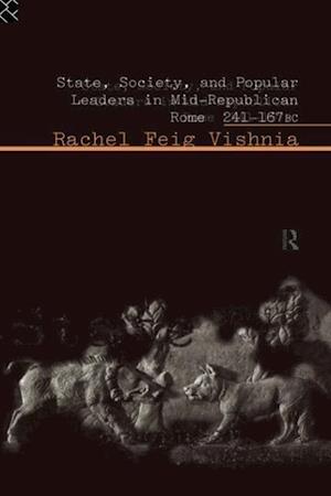 State, Society and Popular Leaders in Mid-Republican Rome 241-167 B.C.