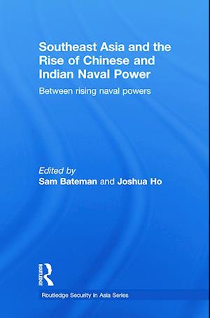 Southeast Asia and the Rise of Chinese and Indian Naval Power