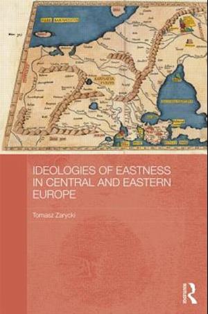 Ideologies of Eastness in Central and Eastern Europe