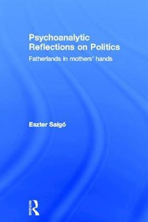 Psychoanalytic Reflections on Politics
