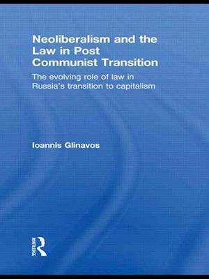 Neoliberalism and the Law in Post Communist Transition