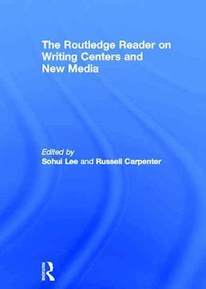 The Routledge Reader on Writing Centers and New Media