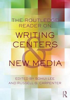 The Routledge Reader on Writing Centers and New Media