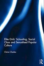 Elite Girls' Schooling, Social Class and Sexualised Popular Culture