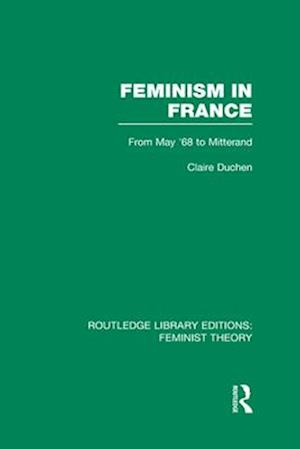 Feminism in France (RLE Feminist Theory)
