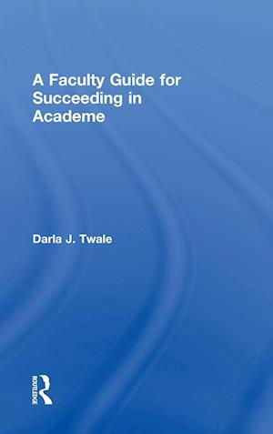 A Faculty Guide for Succeeding in Academe