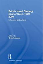 British Naval Strategy East of Suez, 1900-2000