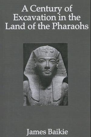 A Century of Excavation in The Land of the Pharaohs