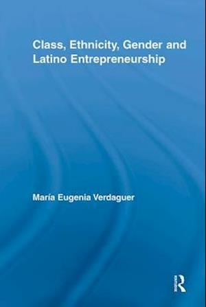 Class, Ethnicity, Gender and Latino Entrepreneurship