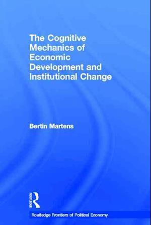 The Cognitive Mechanics of Economic Development and Institutional Change