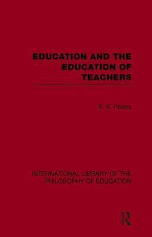 Education and the Education of Teachers (International Library of the Philosophy of Education volume 18)