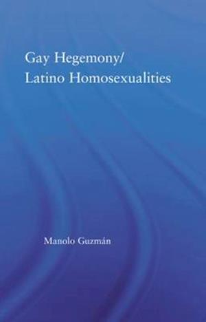 Gay Hegemony/ Latino Homosexualites