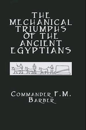 The Mechanical Triumphs of the Ancient Egyptians