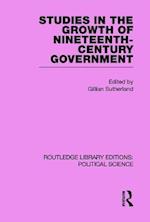 Studies in the Growth of Nineteenth Century Government