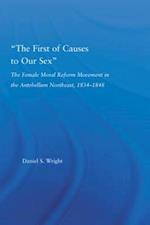 “The First of Causes to Our Sex”