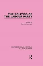 The Politics of the Labour Party Routledge Library Editions: Political Science Volume 55