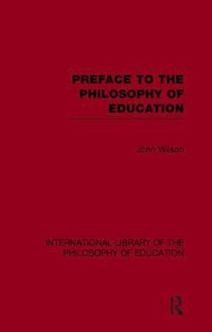 Preface to the philosophy of education (International Library of the Philosophy of Education Volume 24)