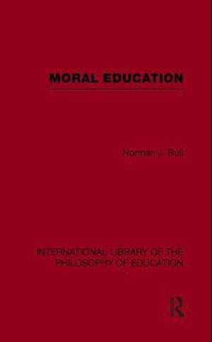 Moral Education (International Library of the Philosophy of Education Volume 4)