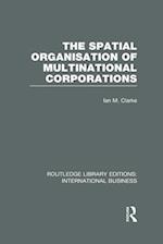 The Spatial Organisation of Multinational Corporations (RLE International Business)