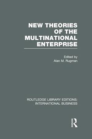 New Theories of the  Multinational Enterprise (RLE International Business)