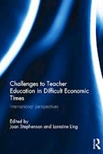 Challenges to Teacher Education in Difficult Economic Times