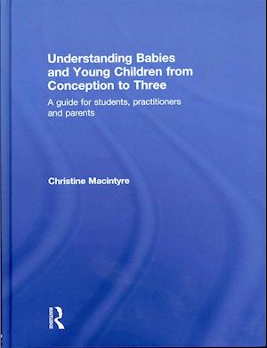 Understanding Babies and Young Children from Conception to Three