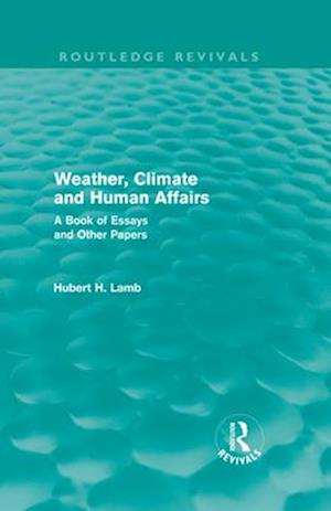 Weather, Climate and Human Affairs (Routledge Revivals)