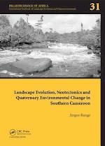 Landscape Evolution, Neotectonics and Quaternary Environmental Change in Southern Cameroon