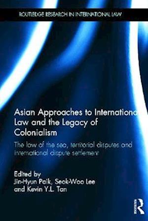 Asian Approaches to International Law and the Legacy of Colonialism