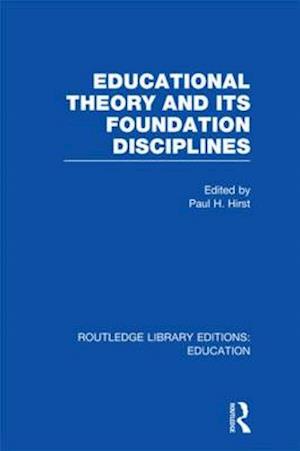 Educational Theory and Its Foundation Disciplines (RLE Edu K)