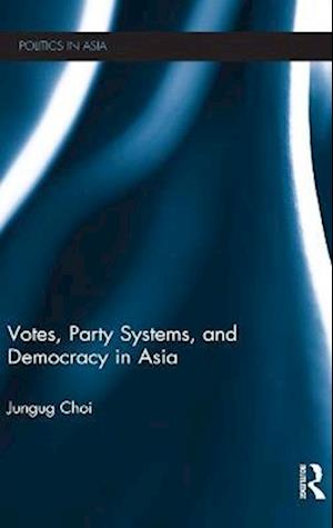 Votes, Party Systems and Democracy in Asia