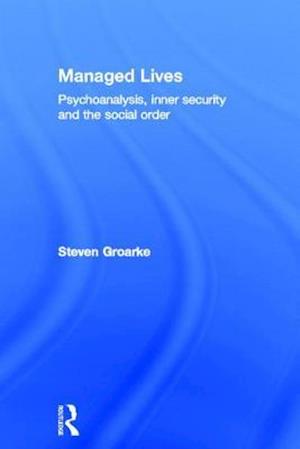 Managed Lives: Psychoanalysis, inner security and the social order