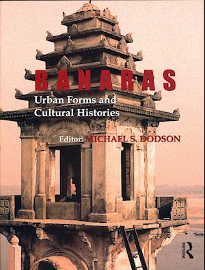 Banaras: Urban Forms and Cultural Histories