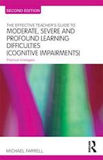 The Effective Teacher's Guide to Moderate, Severe and Profound Learning Difficulties (Cognitive Impairments)