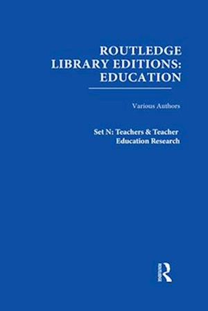 Routledge Library Editions: Education Mini-Set N Teachers & Teacher Education Research 13 vols