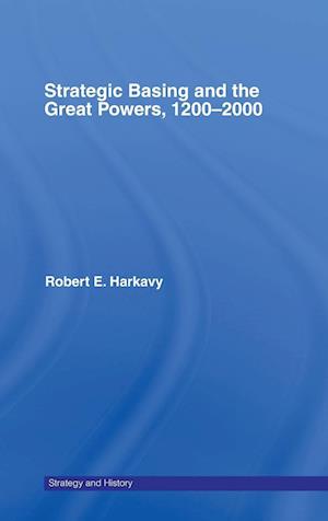 Strategic Basing and the Great Powers, 1200-2000