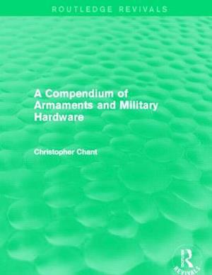 A Compendium of Armaments and Military Hardware (Routledge Revivals)