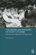 The Making and Breaking of Soviet Lithuania