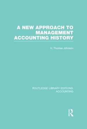 A New Approach to Management Accounting History (RLE Accounting)