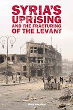 Syria’s Uprising and the Fracturing of the Levant