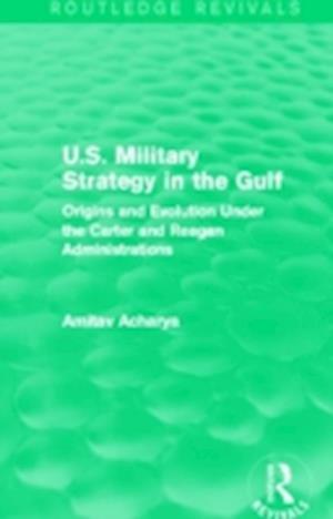 U.S. Military Strategy in the Gulf (Routledge Revivals)