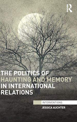 The Politics of Haunting and Memory in International Relations