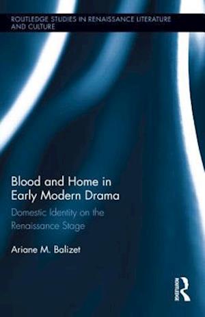 Blood and Home in Early Modern Drama