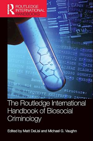 The Routledge International Handbook of Biosocial Criminology