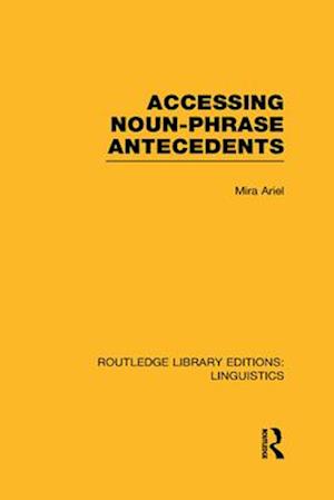 Accessing Noun-Phrase Antecedents (RLE Linguistics B: Grammar)