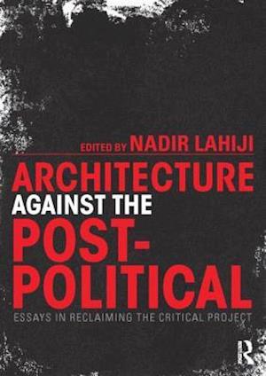 Architecture Against the Post-Political