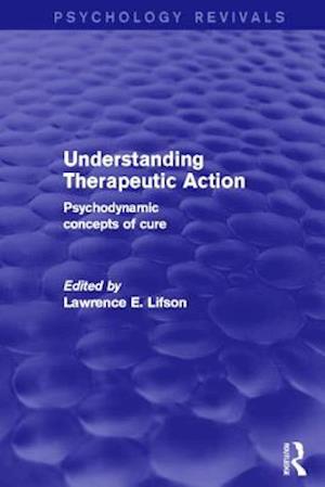 Understanding Therapeutic Action (Psychology Revivals)